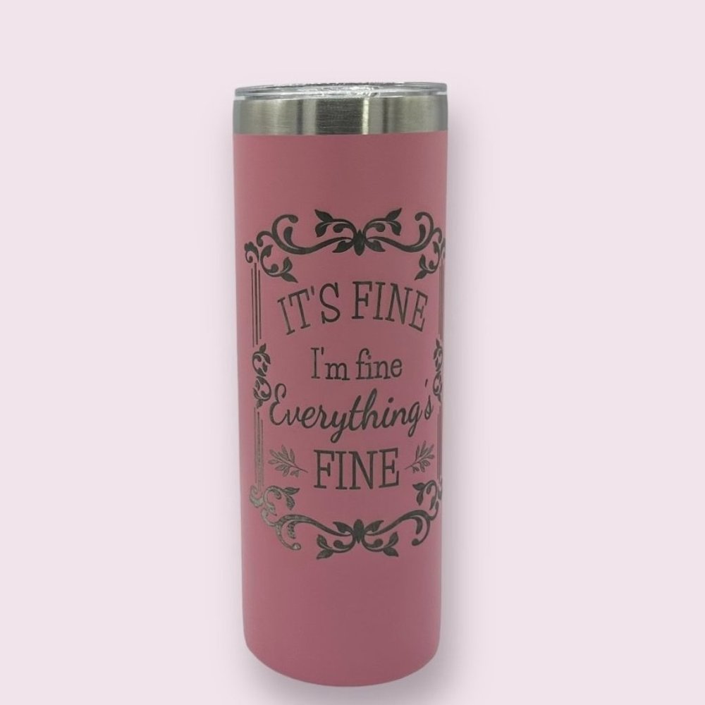 It's fine I'm fine everything's fine 20 ounce laser engraved tumbler, full wrap
